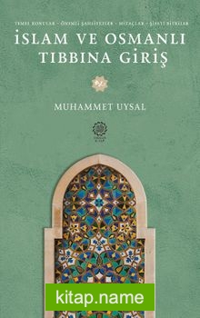 İslam ve Osmanlı Tıbbına Giriş  Temel Konular – Önemli – Şahsiyetler- Mizaçlar – Şifalı Bitkiler
