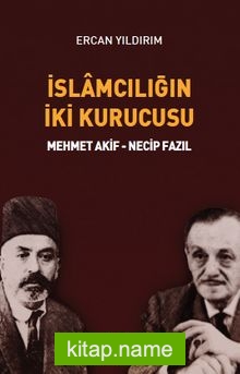 İslamcılığın İki Kurucusu  Mehmet Akif – Necip Fazıl