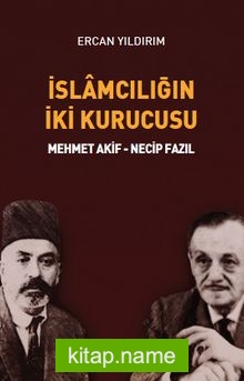 İslamcılığın İki Kurucusu Mehmet Akif – Necip Fazıl