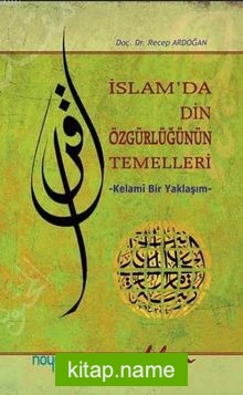 İslam’da Din Özgürlüğünün Temelleri  Kelami Bir Yaklaşım