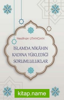 İslamda Nikahın Kadına Yüklediği Sorumluluklar