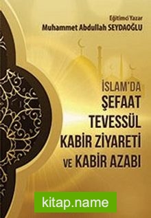 İslamda Şefaat Tevessül Kabir Ziyareti ve Kabir Azabı