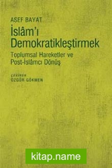 İslam’ı Demokratikleştirmek  Toplumsal Hareketler ve Post-İslamcı Dönüş