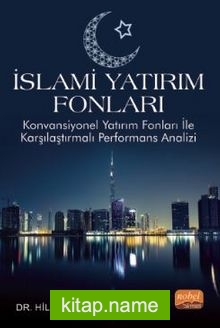 İslami Yatırım Fonları – Konvansiyonel Yatırım Fonları ile Karşılaştırmalı Performans Analizi