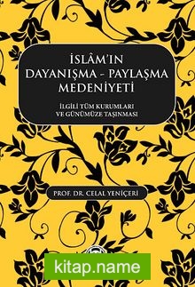İslam’ın Dayanışma -Paylaşma Medeniyeti  İlgili Tüm Kurumları ve Günümüze Taşınması