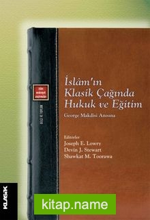 İslam’ın Klasik Çağında Hukuk ve Eğitim George Makdisi Anısına