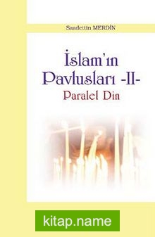 İslam’ın Pavlusları -2  Paralel Din