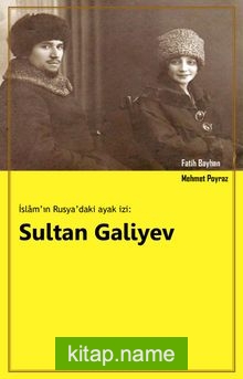 İslam’ın Rusya’daki Ayak İzi: Sultan Galiyev