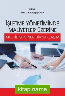 İşletme Yönetiminde Maliyetler Üzerine Multidisipliner Bir Yaklaşım