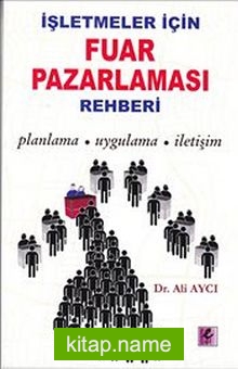 İşletmeler İçin Fuar Pazarlaması Rehberi Planlama-Uygulama-İletişim