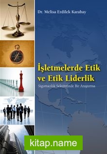 İşletmelerde Etik ve Etik Liderlik  Sigortacılık Sektöründe Bir Araştırma