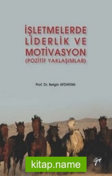 İşletmelerde Liderlik ve Motivasyon (Pozitif Yaklaşımlar)