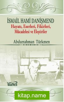 İsmail Hami Danişmend Hayatı, Eserleri, Fikirleri, Mücadelesi ve Eleştirileri