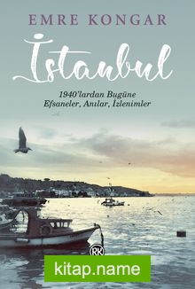 İstanbul  1940’lardan Bugüne Efsaneler, Anılar, İzlenimler