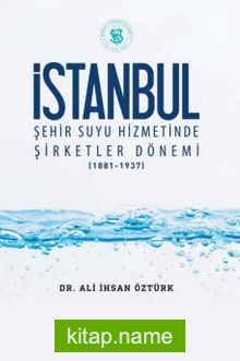 İstanbul Şehir Suyu Hizmetinde Şirketler Dönemi (1881-1937)