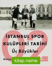 İstanbul Spor Kulüpleri Tarihi Üç Büyükler (2. Cilt)
