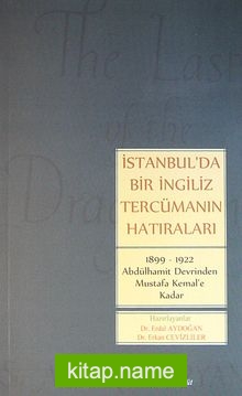 İstanbul’da Bir İngiliz Tercümanın Hatıraları 1899-1922 Abdülhamit Devrinden Mustafa Kemal’e Kadar