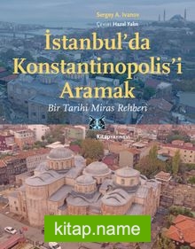 İstanbul’da Konstantinopolis’i Aramak  Bir Tarihi Miras Rehberi