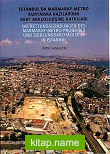 İstanbul’da Marmaray-Metro Kurtarma Kazılarının Kent Arkeolojisine Katkıları