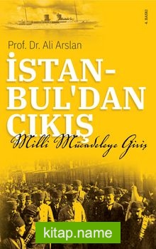 İstanbul’dan Çıkış Milli Mücadele’ye Giriş