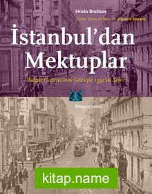 İstanbul’dan Mektuplar Bulgar Gazetecinin Gözüyle 1932’de Şehir