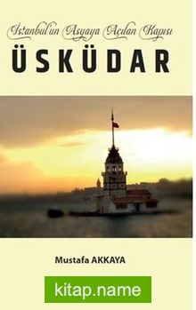 İstanbul’un Asyaya Açilan Kapısı Üsküdar