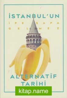 İstanbul’un İpe Sapa Gelmez Alternatif Tarihi