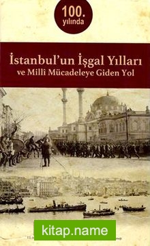 İstanbul’un İşgal Yılları ve Milli Mücadeleye Giden Yol