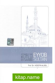 İstanbul’un Kutlu Ev Sahibi Eyyub Sultan