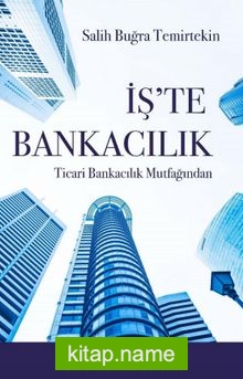 İş’te Bankacılık  Ticari Bankacılık Mutfağından