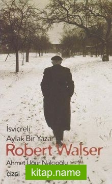 İsviçreli Aylak Bir Yazar Robert Walser