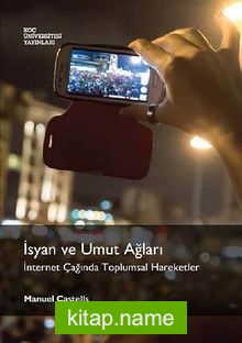 İsyan ve Umut Ağları İnternet Çağında Toplumsal Hareketler