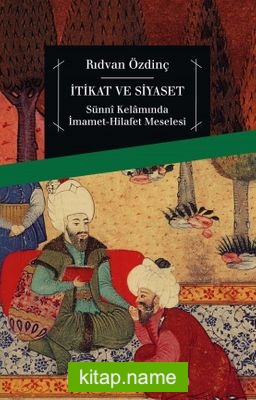 İtikat ve Siyaset Sünni Kelamında İmamet-Hilafet Meselesi