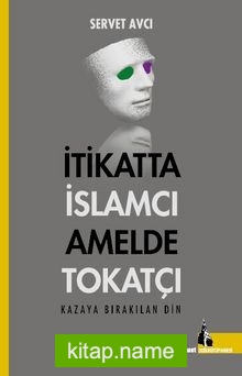 İtikatta İslamcı Amelde Tokatçı