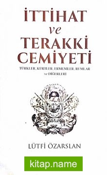 İttihat ve Terakki Cemiyeti Türkler, Kürtler, Ermeniler, Rumlar ve Diğerleri