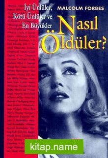 İyi Ünlüler Kötü Ünlüler ve En Büyükler Nasıl Öldüler?