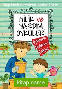 İyilik ve Yardım Öyküleri / Öykülerle Değerler Eğitimi