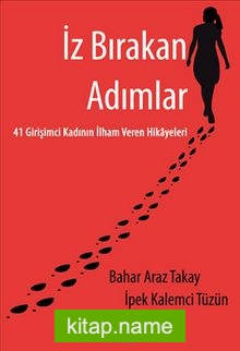 İz Bırakan Adımlar 41 Girişimci Kadının İlham Veren Hikayeleri