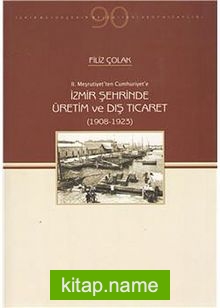 İzmir Şehrinde Üretim ve Dış Ticaret (1908-1923)