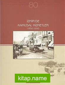 İzmir’de Kamusal Hizmetler (1850-1950)