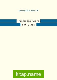 İzmitli Ermeniler Konuşuyor / Sessizliğin Sesi IV