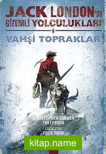 Jack London’un Gizemli Yolculukları Vahşi Topraklar (Birinci Kitap)