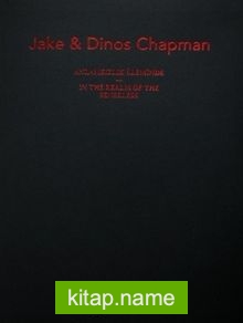 Jake ve Dinos Chapman: Anlamsızlık Aleminde – Jake and Dinos Chapman: In the Realm of the Senseless