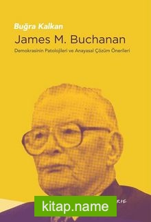 James M. Buchanan Demokrasinin Patolojileri ve Anayasal Çözüm Önerileri