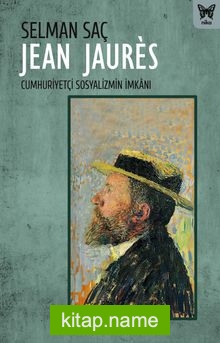 Jean Jaures: Cumhuriyetçi Sosyalizmin İmkanı