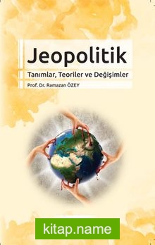 Jeopolitik  Tanımlar, Teoriler ve Değişimler