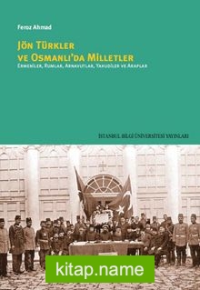 Jön Türkler ve Osmanlı’da Milletler Ermeniler, Rumlar, Arnavutlar, Yahudiler Ve Araplar