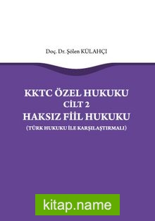 KKTC Özel Hukuku Cilt 2 Haksız Fiil Hukuku (Türk Hukuku ile Karşılaştırmalı)