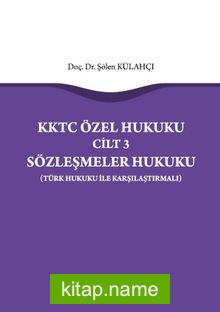 KKTC Özel Hukuku Cilt 3 Sözleşmeler Hukuku (Türk Hukuku ile Karşılaştırmalı)