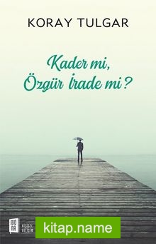 Kader mi, Özgür İrade mi?